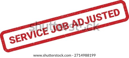 An authentic grunge rubber stamp with 'SERVICE JOB ADJUSTED' indicating changes in a work order or project status.