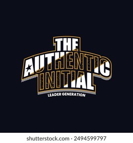 The authentic initial,stylish slogan typography tee shirt design.Motivation and inspirational quote.Clothing,t shirt,apparel and other uses Vector print, typography, poster.