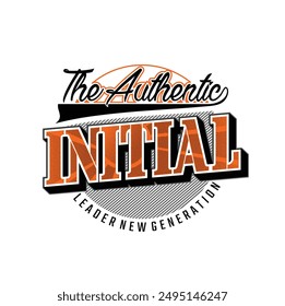 The authentic initial,stylish slogan typography tee shirt design.Motivation and inspirational quote.Clothing,t shirt,apparel and other uses Vector print, typography, poster.