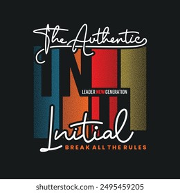 The authentic initial,stylish slogan typography tee shirt design.Motivation and inspirational quote.Clothing,t shirt,apparel and other uses Vector print, typography, poster.