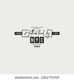 authentic nyc stylish and simple motivational quotes typography slogan.Vector illustration for print tee shirt.