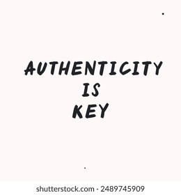 Authenticity is key - vector handdrawn lettering. Motivational and inspirational quotes , selfcare and selflove concept. Mental health saying, mindfullnes. Perfect design for cards, posters, T-shirts