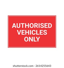 Authorised Vehicles Only Sign Design