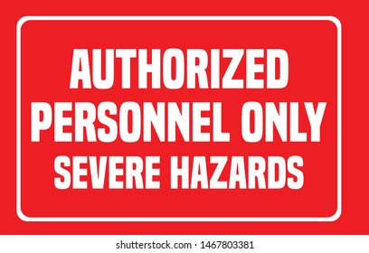 Authorized Personnel Only, Severe Hazards Industrial Red and White Warning Sign.