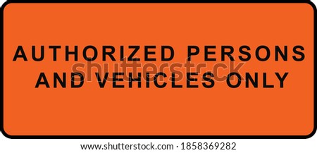 AUTHORIZED PERSONS AND VEHICLES ONLY
