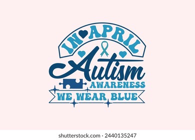 Autism Awareness, in April We Wear Blue EPS T-shirt Dessign