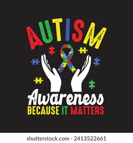 Autism Awareness Because It Matters. Autism Awareness Quotes T-Shirt design, Vector graphics, typographic posters, or banners