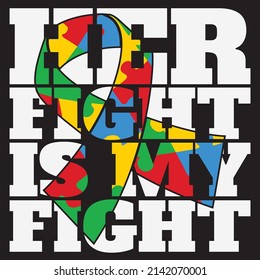 Autism Awareness Her Fight Is , Autism Graphic Tshirt design