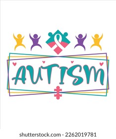 Autism Awareness T-shirt Design, SVG Design, Typography T-shirt Design, Vector Graphic, Illustration, Colorful Concept And Perfect For Others