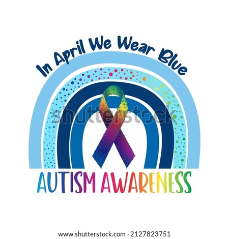 Autism awareness vector illustration. Blue rainbow, awareness ribbon and text In April we wear blue