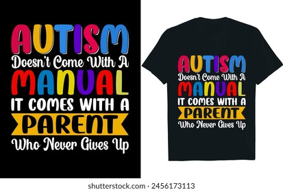 AUTISM DOESN’T COME WITH A MANUAL IT COMES WITHautism t-shirt design A PARENT WHO NEVER GIVES UP.