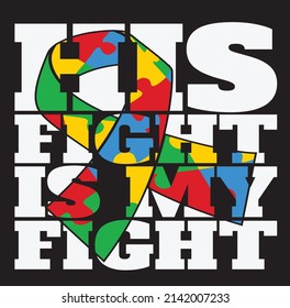 AUTISM DAD His Fight is , Autism Graphic Tshirt design