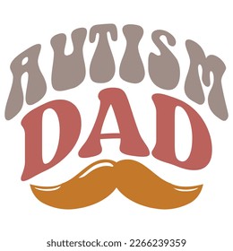 Autism Dad - Dad Retro T-shirt And SVG Design. Retro Happy Father's Day, Motivational Inspirational SVG Quotes T shirt Design, Vector EPS Editable Files.