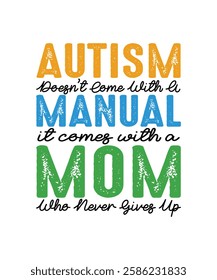 Autism Day T-shirt Design Autism Doesn't Come With A Manual it comes with a Mom Who Never Gives Up