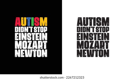 Autism Didn't Stop Einstein Mozart Newton T shirt design, typography