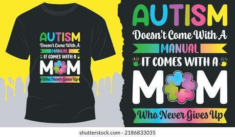 Autism Doesn't Come With A Manual It Comes With A Mom Who Never Gives Up. Autism Awareness T-Shirt Design.