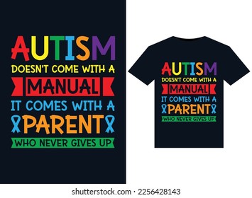 Autism Doesn't come with a manual It come with a parent who never gives up  illustrations for print-ready T-Shirts design