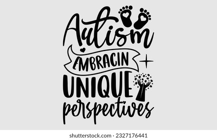 Autism Embracing unique perspectives- Autism SVG and t- shirt design, Hand drawn lettering phrase, greeting card template with typography for Cutting Machine, Silhouette Cameo, Cricut, EPS svg