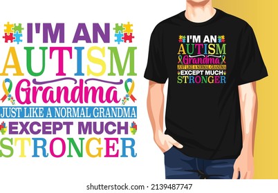 I'm an Autism grandma just like a normal grandma except much stronger April is Autism Awareness Month typography t-shirt design.