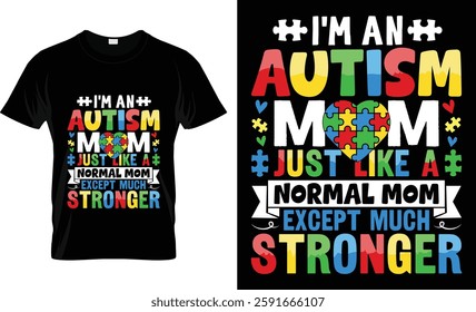 I'm Autism Mom Just Like A Normal Mom Except Much Stronger T-Shirt Design.