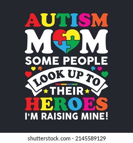 Autism Mom Some People Look Up To Their Heroes I'm Raising Mine. Mother's Day T-Shirt Design, Posters, Greeting Cards, Textiles, and Sticker Vector Illustration