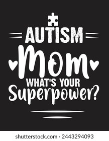 autism mom whats your superpower tshirt design. Its sepcialy design for mom lovers. You can use it for personal also busniess. 