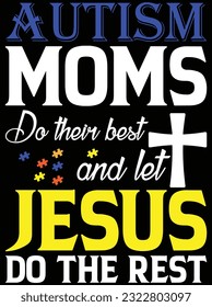 Autism moms do their best and let jesus vector art design, eps file. design file for t-shirt. SVG, EPS cuttable design file