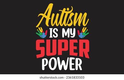Autism Is My Super Power T-Shirt Design svg