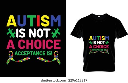 Autism Is Not A Choice Acceptance is! Best  T-Shirt Design.