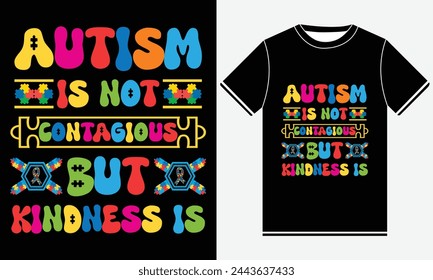 Autism Is Not Contagious But Kindness Is - Autism Vector Tshirt - illustration vector art - Groovy T-shirt Design Template - Print