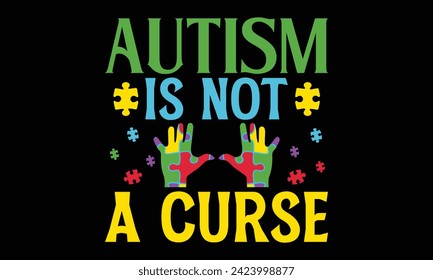 Autism Is Not A Curse - Autism T Shirt Design, Modern calligraphy, Conceptual handwritten phrase calligraphic, For the design of postcards, poster, banner, cups, flyer and mug.