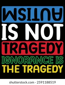  Autism is not a Tragedy Ignorance is the Tragedy Autism Awareness T-Shirt, Light It Up Blue Shirt, Neurodiversity Support Tee, Autism Acceptance Clothing, Inclusion Matters T-Shirt, Print Template