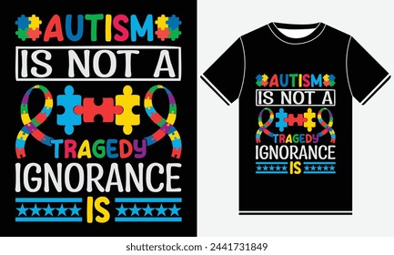 Autism Is Not A Tragedy Ignorance Is - Autism Vector Tshirt - illustration vector art - Autism T-shirt Design Template - Print