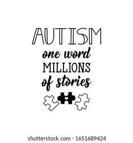 Autism one word, millions of stories. Lettering. Can be used for prints bags, t-shirts, posters, cards. calligraphy vector. Ink illustration. World Autism awareness day.