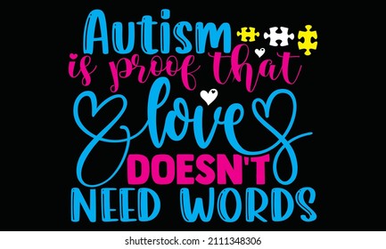 El autismo es una prueba de que el amor no necesita palabras: diseño de camisetas con autismo, frase con letras dibujadas a mano, diseño de camisetas caligráficas, signo vectorial manuscrito, SVG, EPS 10