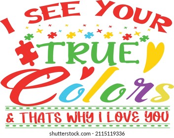 Autism - I see your true Colors and that's why I love You