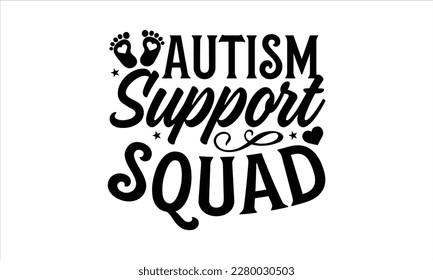Autism support squad- Autism t-shirt design, Hand drawn lettering phrase isolated on white background, Handwritten vector sign, Illustration for prints on svg and bags, posters, cards, EPS 10