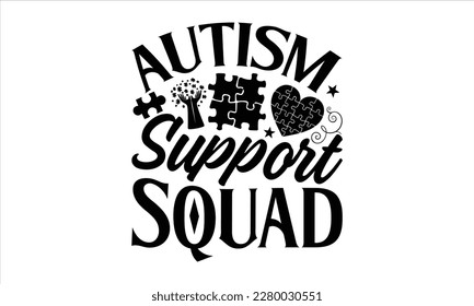 Autism support squad- Autism t-shirt design, Hand drawn lettering phrase isolated on white background, Handwritten vector sign, Illustration for prints on svg and bags, posters, cards, EPS 10
