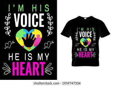 Autism t shirt quote I'm his voice, he is my heart. Typography vintage vector print design for mug, apparel, clothe, sticker. Mothers day gift.