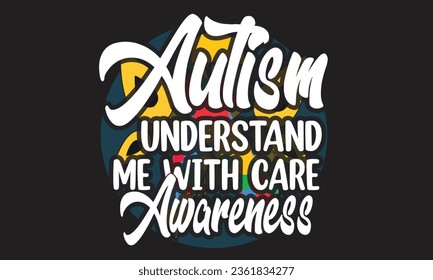 Autism Understand Me With Care Awareness T-Shirt Design svg