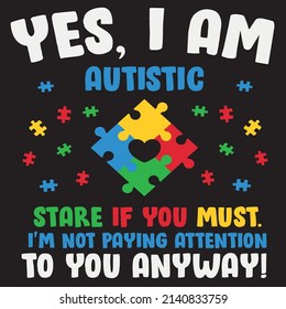 Autism Yes I Am Autistic, Autism Graphic Tshirt Design