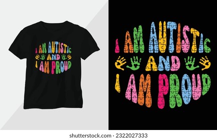 I am autistic and I am proud - Autism t-shirt design concept. all designs are colorful groovy style and created using ribbon, puzzles, love, etc