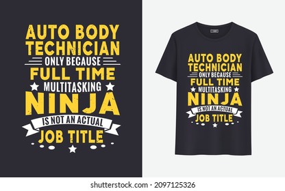 Auto body technician only because full time multitasking ninja is not an actual job title t shirt design