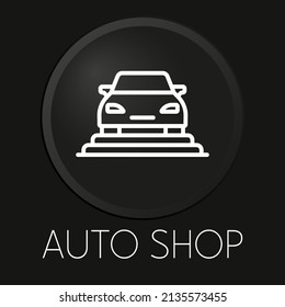 Auto shop minimal vector line icon on 3D button isolated on black background. Premium Vector.
