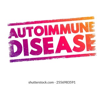 Autoimmune disease - condition in which your immune system mistakenly attacks your body, text concept stamp