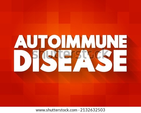 Autoimmune disease - condition in which your immune system mistakenly attacks your body, text concept background