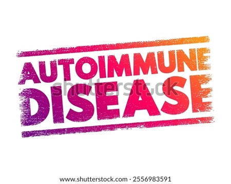 Autoimmune disease - condition in which your immune system mistakenly attacks your body, text concept stamp
