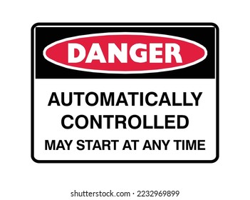 Automatically Controlled May Start at Any Time - Danger Signs - Automatic System, Machinery, Beware, Protection Signs. 