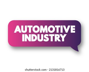 Automotive industry - companies and activities involved in the manufacture of motor vehicles, text concept message bubble