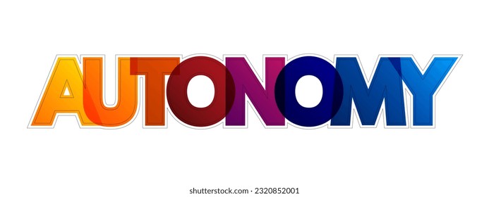 Autonomy - the ability or right of an individual, organization, or entity to govern itself, make decisions independently without external influence or control, colourful text concept background